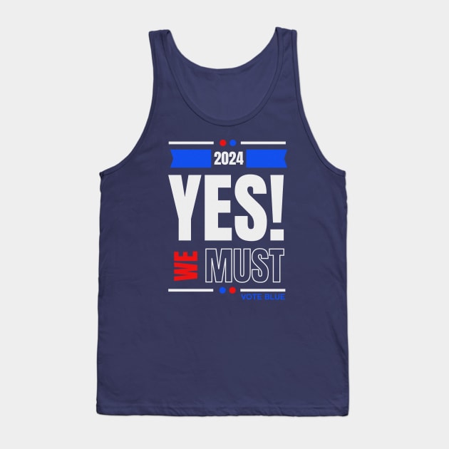2024 YES WE MUST VOTE BLUE Tank Top by TJWDraws